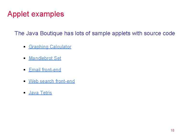 Applet examples The Java Boutique has lots of sample applets with source code §