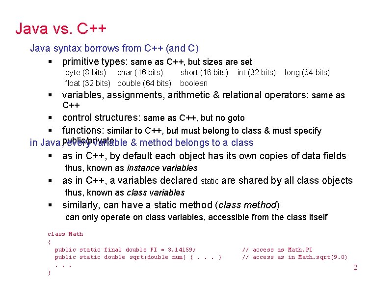 Java vs. C++ Java syntax borrows from C++ (and C) § primitive types: same