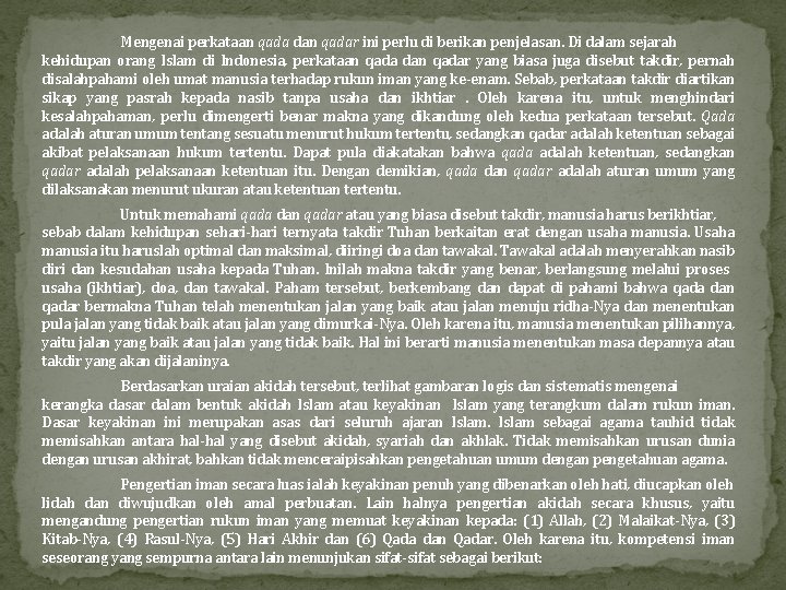 Mengenai perkataan qada dan qadar ini perlu di berikan penjelasan. Di dalam sejarah kehidupan
