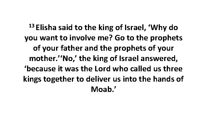 13 Elisha said to the king of Israel, ‘Why do you want to involve