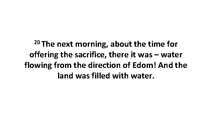 20 The next morning, about the time for offering the sacrifice, there it was