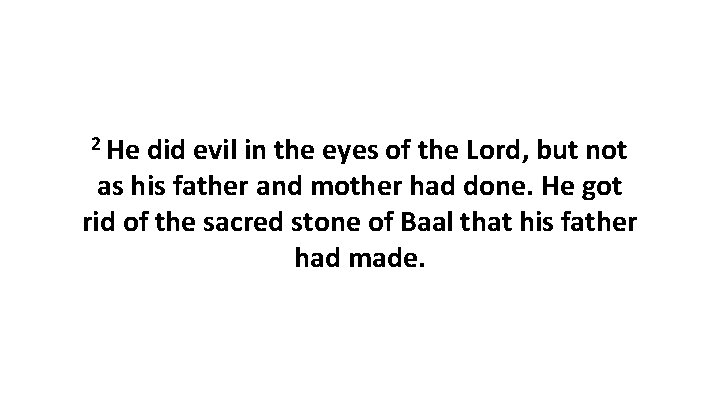 2 He did evil in the eyes of the Lord, but not as his