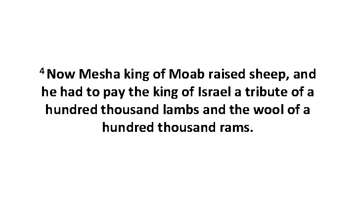 4 Now Mesha king of Moab raised sheep, and he had to pay the