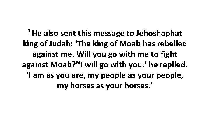 7 He also sent this message to Jehoshaphat king of Judah: ‘The king of