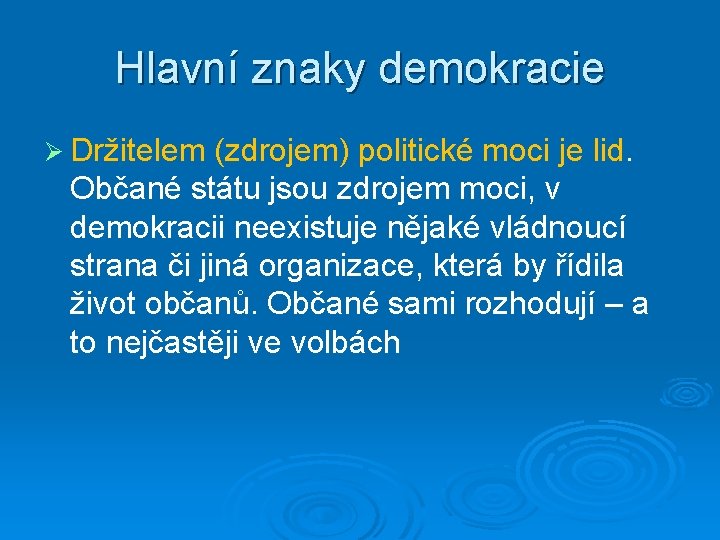 Hlavní znaky demokracie Ø Držitelem (zdrojem) politické moci je lid. Občané státu jsou zdrojem