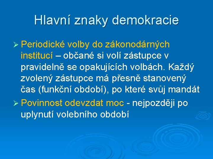 Hlavní znaky demokracie Ø Periodické volby do zákonodárných institucí – občané si volí zástupce