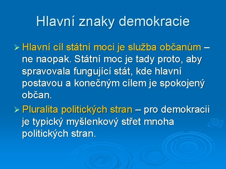 Hlavní znaky demokracie Ø Hlavní cíl státní moci je služba občanům – ne naopak.