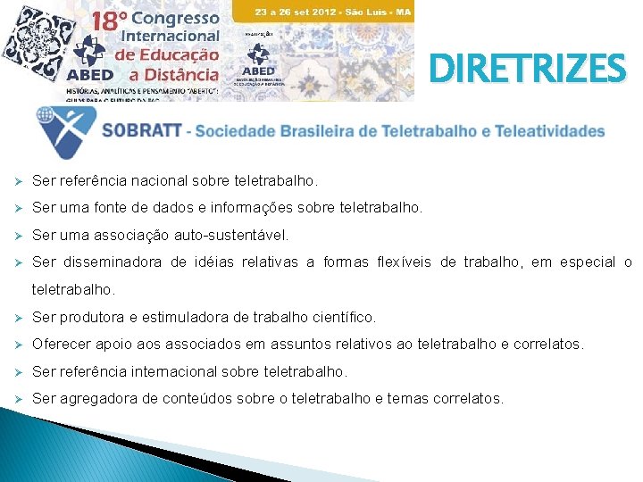 DIRETRIZES Ø Ser referência nacional sobre teletrabalho. Ø Ser uma fonte de dados e