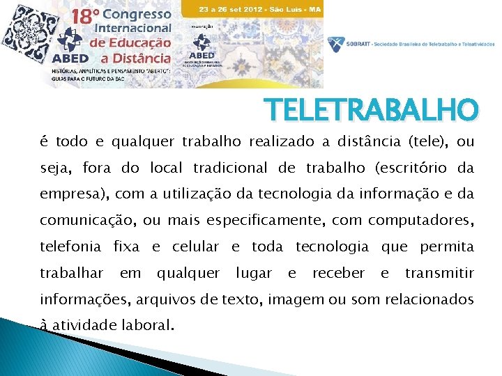 TELETRABALHO é todo e qualquer trabalho realizado a distância (tele), ou seja, fora do