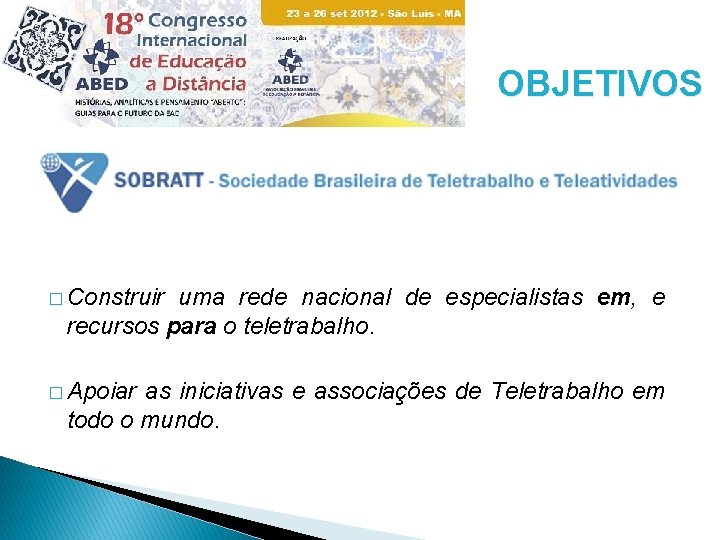 OBJETIVOS � Construir uma rede nacional de especialistas em, e recursos para o teletrabalho.