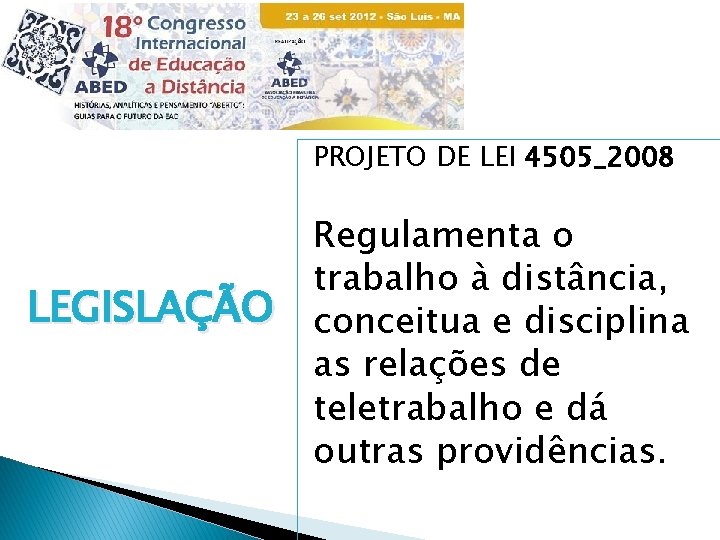 PROJETO DE LEI 4505_2008 LEGISLAÇÃO Regulamenta o trabalho à distância, conceitua e disciplina as