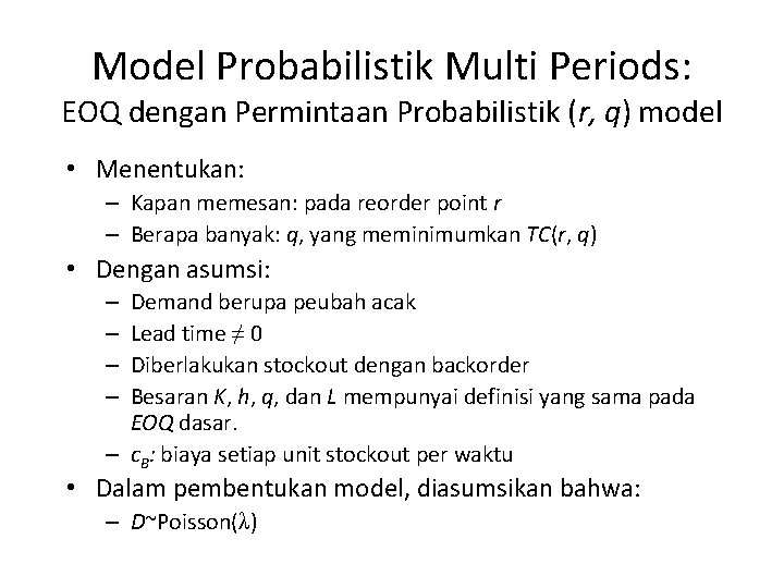 Model Probabilistik Multi Periods: EOQ dengan Permintaan Probabilistik (r, q) model • Menentukan: –