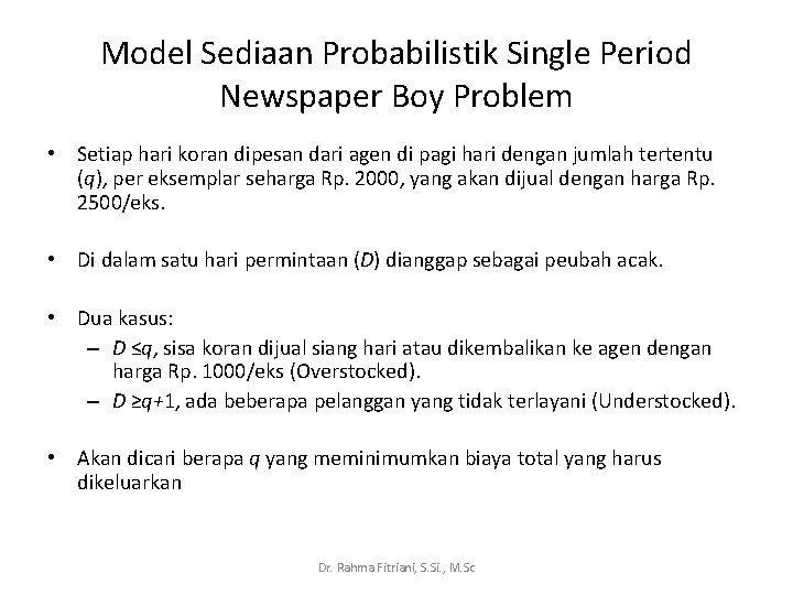 Model Sediaan Probabilistik Single Period Newspaper Boy Problem • Setiap hari koran dipesan dari