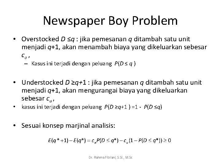 Newspaper Boy Problem • Overstocked D ≤q : jika pemesanan q ditambah satu unit