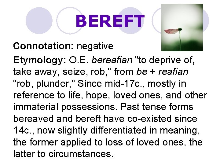 BEREFT Connotation: negative Etymology: O. E. bereafian "to deprive of, take away, seize, rob,