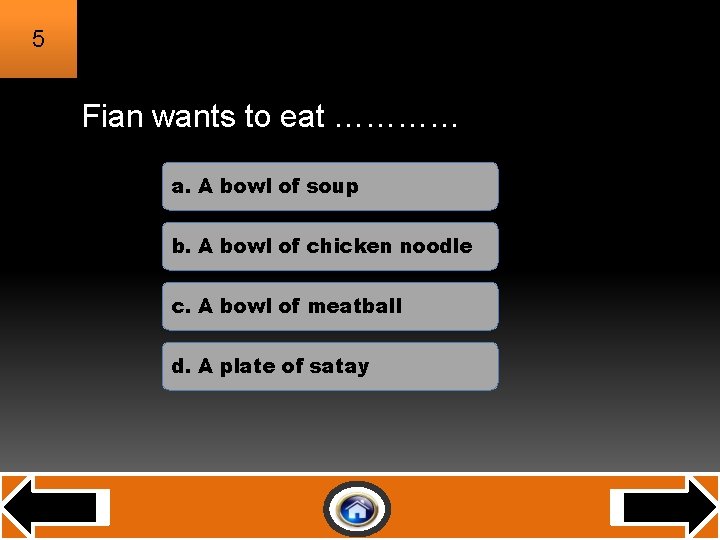 5 Fian wants to eat ………… a. A bowl of soup b. A bowl