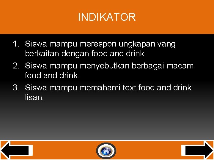 INDIKATOR 1. Siswa mampu merespon ungkapan yang berkaitan dengan food and drink. 2. Siswa