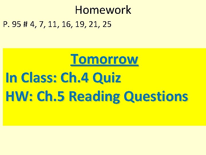 Homework P. 95 # 4, 7, 11, 16, 19, 21, 25 Tomorrow In Class: