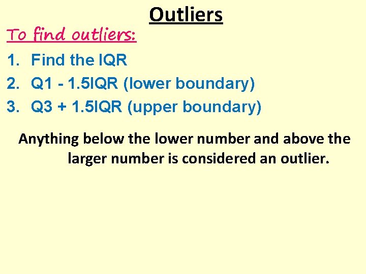 To find outliers: Outliers 1. Find the IQR 2. Q 1 - 1. 5