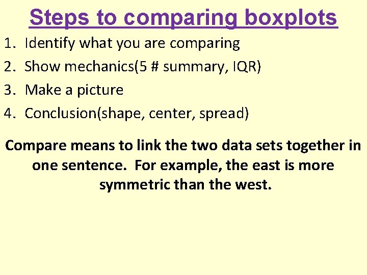 Steps to comparing boxplots 1. 2. 3. 4. Identify what you are comparing Show