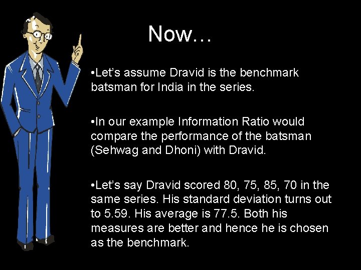 Now… • Let’s assume Dravid is the benchmark batsman for India in the series.