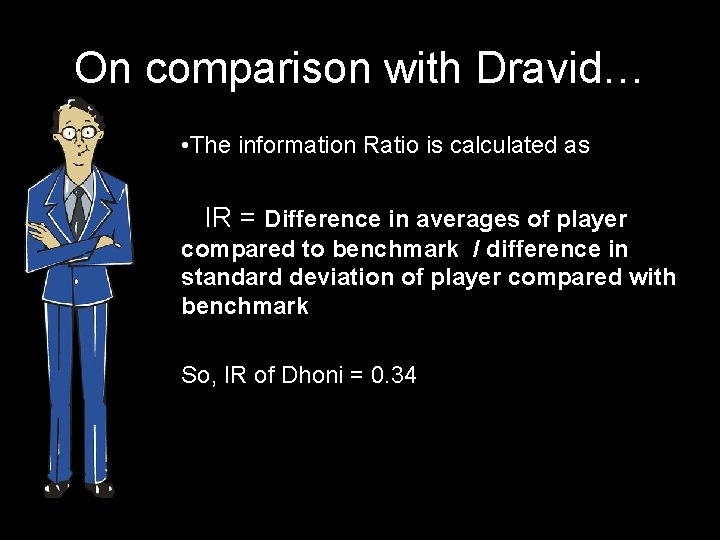 On comparison with Dravid… • The information Ratio is calculated as IR = Difference