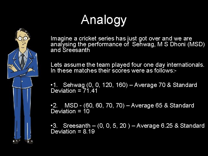 Analogy Imagine a cricket series has just got over and we are analysing the