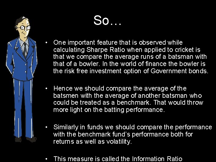 So… • One important feature that is observed while calculating Sharpe Ratio when applied