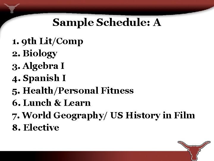 Sample Schedule: A 1. 9 th Lit/Comp 2. Biology 3. Algebra I 4. Spanish