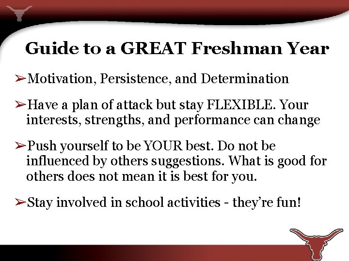 Guide to a GREAT Freshman Year ➢Motivation, Persistence, and Determination ➢Have a plan of