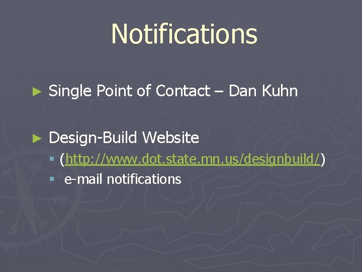 Notifications ► Single Point of Contact – Dan Kuhn ► Design-Build Website § (http: