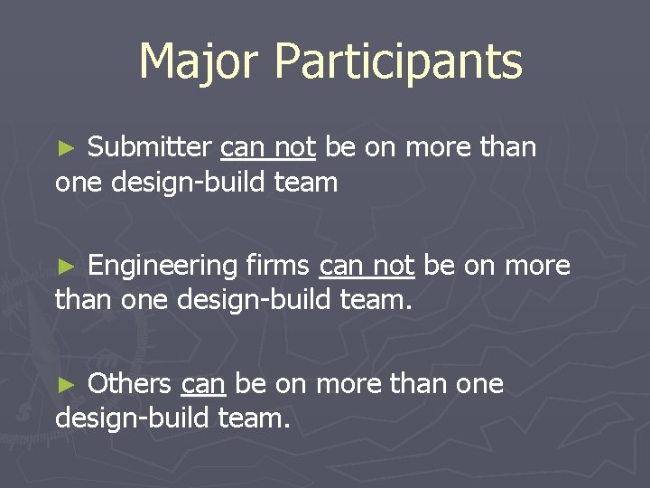 Major Participants Submitter can not be on more than one design-build team ► Engineering