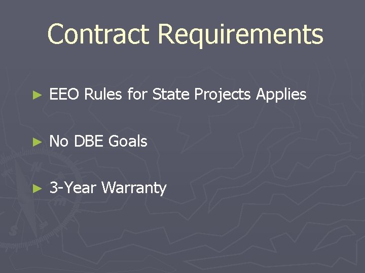 Contract Requirements ► EEO Rules for State Projects Applies ► No DBE Goals ►