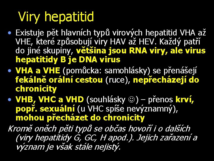 Viry hepatitid • Existuje pět hlavních typů virových hepatitid VHA až VHE, které způsobují