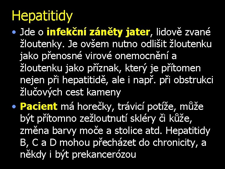 Hepatitidy • Jde o infekční záněty jater, lidově zvané žloutenky. Je ovšem nutno odlišit