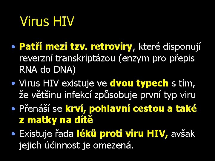 Virus HIV • Patří mezi tzv. retroviry, které disponují reverzní transkriptázou (enzym pro přepis