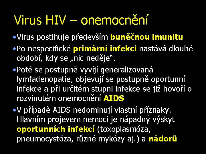 Virus HIV – onemocnění • Virus postihuje především buněčnou imunitu • Po nespecifické primární