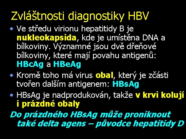 Zvláštnosti diagnostiky HBV • Ve středu virionu hepatitidy B je nukleokapsida, kde je umístěna