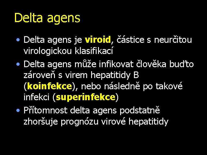 Delta agens • Delta agens je viroid, částice s neurčitou virologickou klasifikací • Delta
