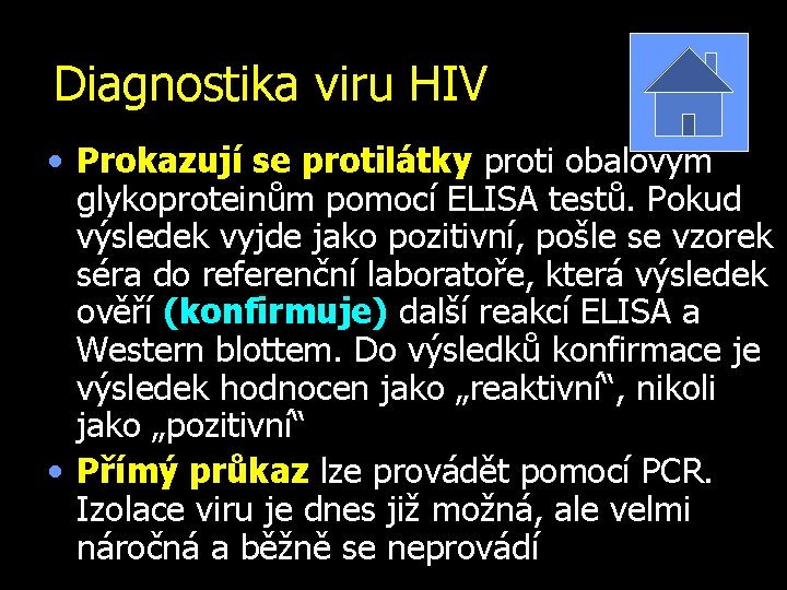 Diagnostika viru HIV • Prokazují se protilátky proti obalovým glykoproteinům pomocí ELISA testů. Pokud