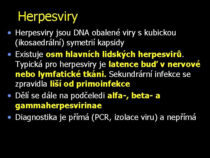 Herpesviry • Herpesviry jsou DNA obalené viry s kubickou (ikosaedrální) symetrií kapsidy • Existuje