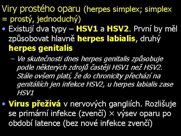 Viry prostého oparu (herpes simplex; simplex = prostý, jednoduchý) • Existují dva typy –
