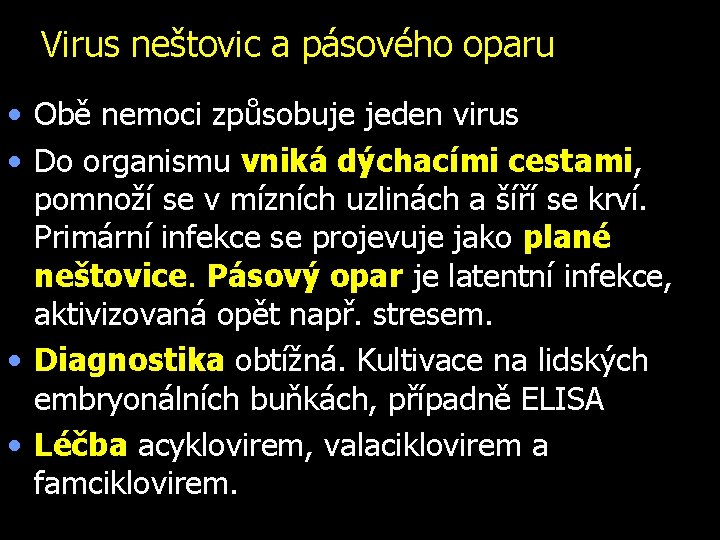 Virus neštovic a pásového oparu • Obě nemoci způsobuje jeden virus • Do organismu