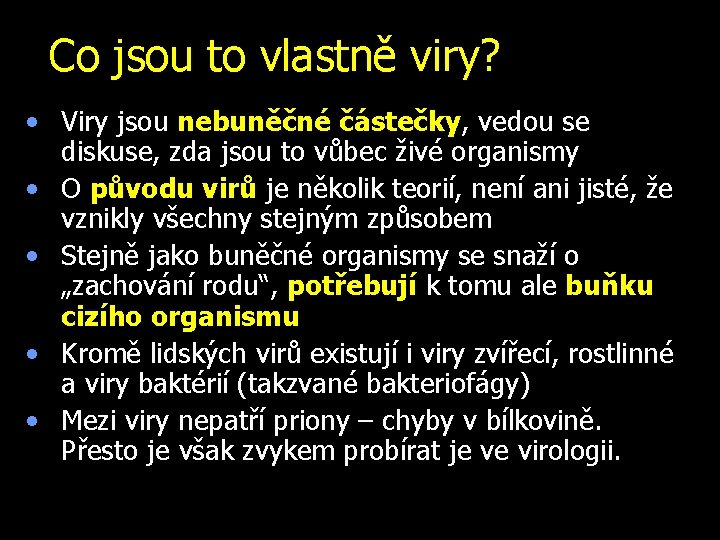 Co jsou to vlastně viry? • Viry jsou nebuněčné částečky, vedou se diskuse, zda