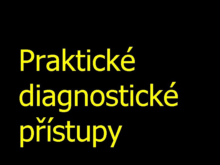 Praktické diagnostické přístupy 