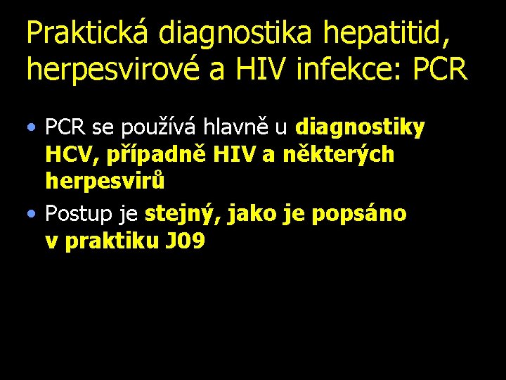 Praktická diagnostika hepatitid, herpesvirové a HIV infekce: PCR • PCR se používá hlavně u