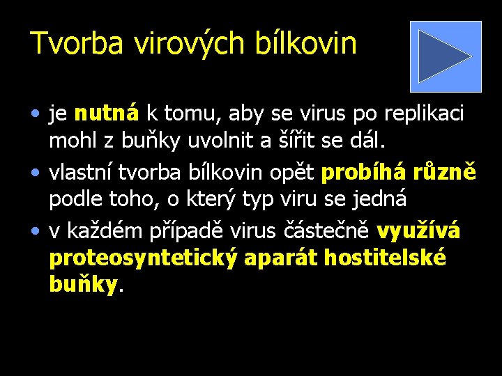 Tvorba virových bílkovin • je nutná k tomu, aby se virus po replikaci mohl