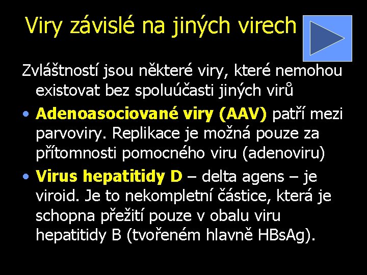 Viry závislé na jiných virech Zvláštností jsou některé viry, které nemohou existovat bez spoluúčasti