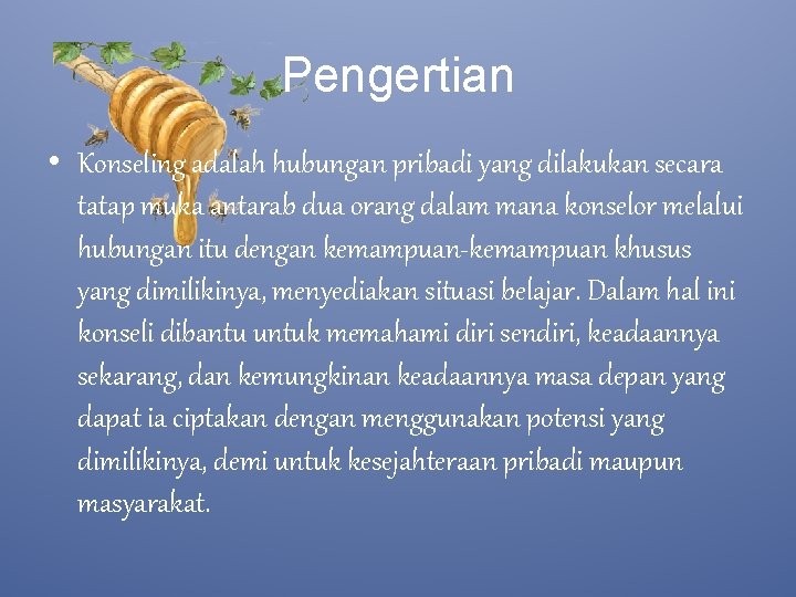 Pengertian • Konseling adalah hubungan pribadi yang dilakukan secara tatap muka antarab dua orang