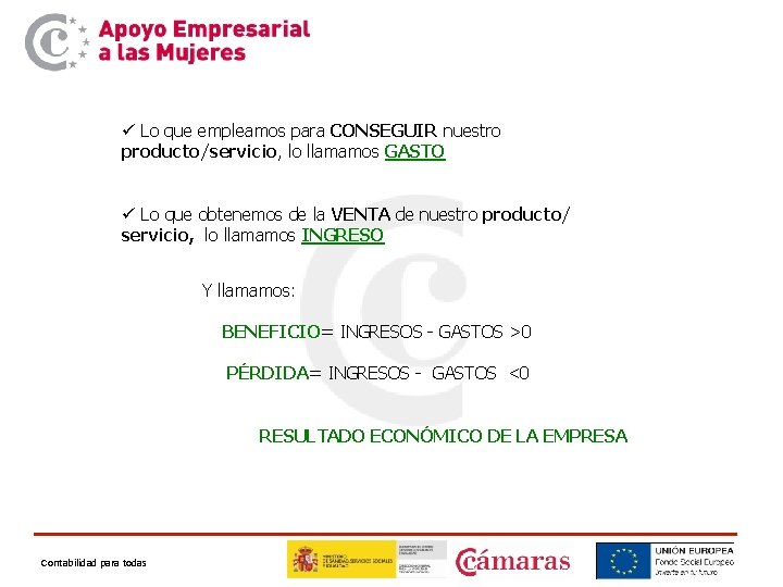 ü Lo que empleamos para CONSEGUIR nuestro producto/servicio, lo llamamos GASTO ü Lo que ü Lo que empleamos para CONSEGUIR nuestro producto/servicio, lo llamamos GASTO ü Lo que